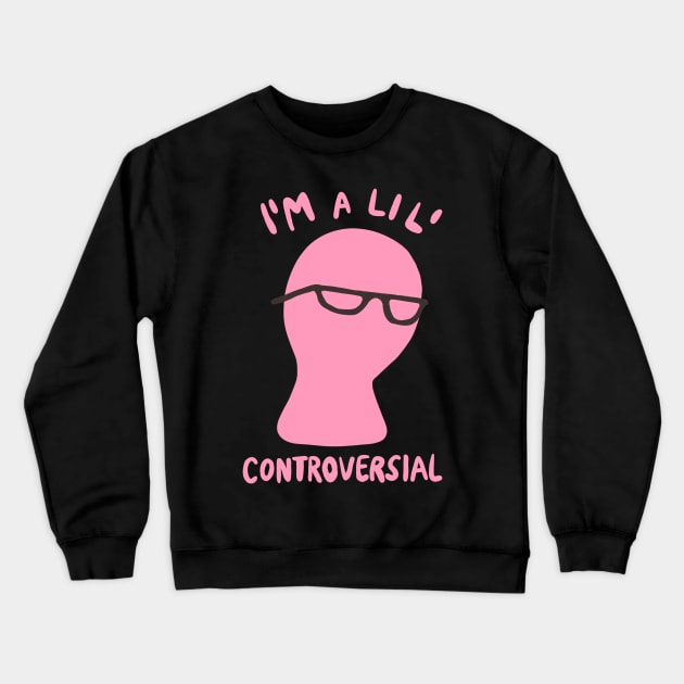 Millennial Meme "I'm A Lil' Controversial" Crewneck Sweatshirt by isstgeschichte